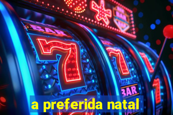 a preferida natal